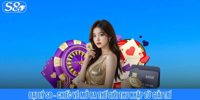 Đại Lý S8 - Mô Hình Kiếm Tiền Thu Nhập Online Ổn Định 2026 Đại Lý S8 - Mô Hình Kiếm Tiền Thu Nhập Online Ổn Định 2026