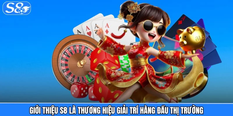 Giới Thiệu S8 - Hệ Sinh Thái Giải Trí Trực Tuyến #1 Châu Á Giới Thiệu S8 - Hệ Sinh Thái Giải Trí Trực Tuyến #1 Châu Á