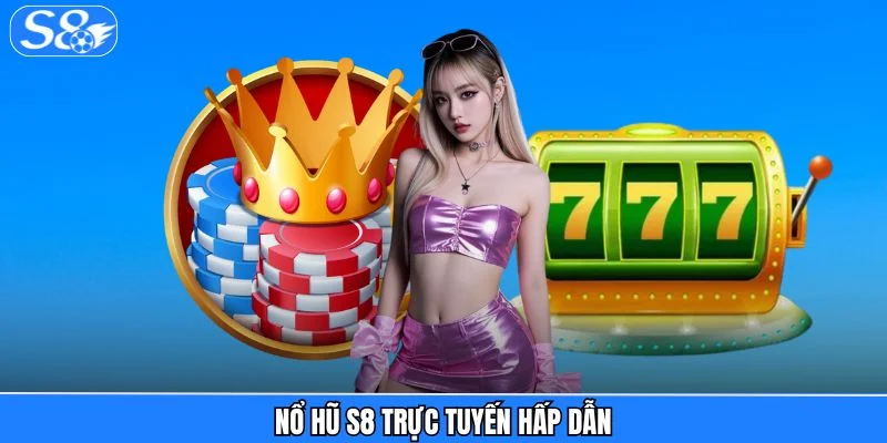 Nổ Hũ S8 – Khám Phá Kho Game Slot Hấp Dẫn, Đồ Hoạ Siêu Đỉnh Nổ Hũ S8 – Khám Phá Kho Game Slot Hấp Dẫn, Đồ Hoạ Siêu Đỉnh