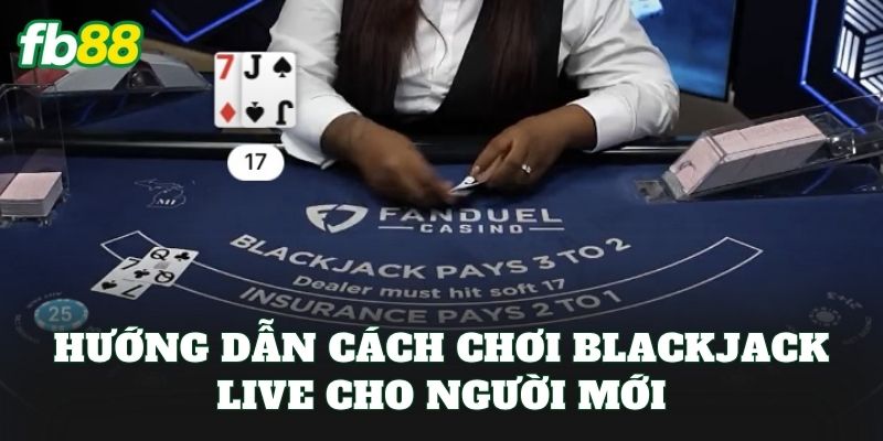 Blackjack Live FB88: Cách Chơi Và Chiến Thuật Thắng Blackjack Live FB88: Cách Chơi Và Chiến Thuật Thắng