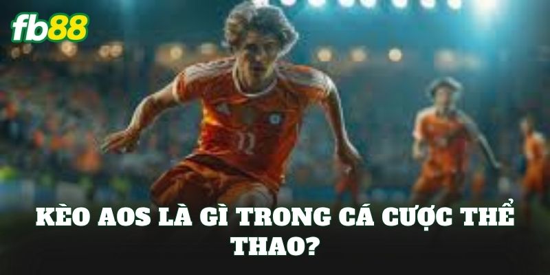 Kèo Aos: Cách Chơi Và Áp Dụng Hiệu Quả Cho Cược Thủ Kèo Aos: Cách Chơi Và Áp Dụng Hiệu Quả Cho Cược Thủ