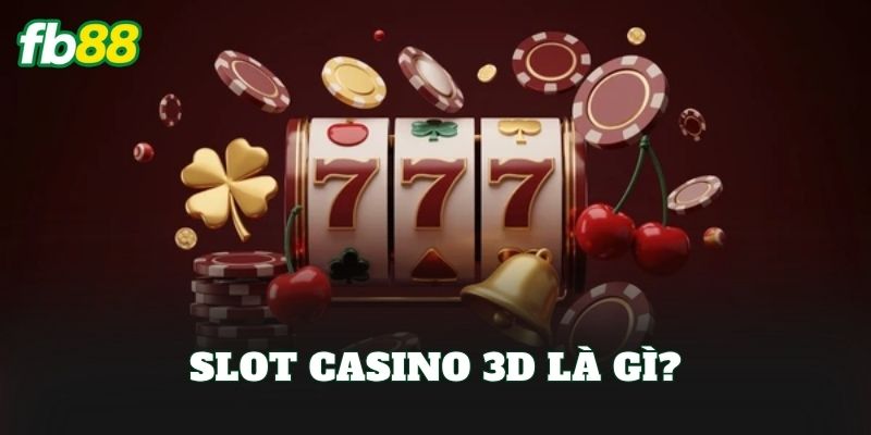 Slot Casino 3D FB88 – Trải Nghiệm Quay Hũ Đỉnh Cao