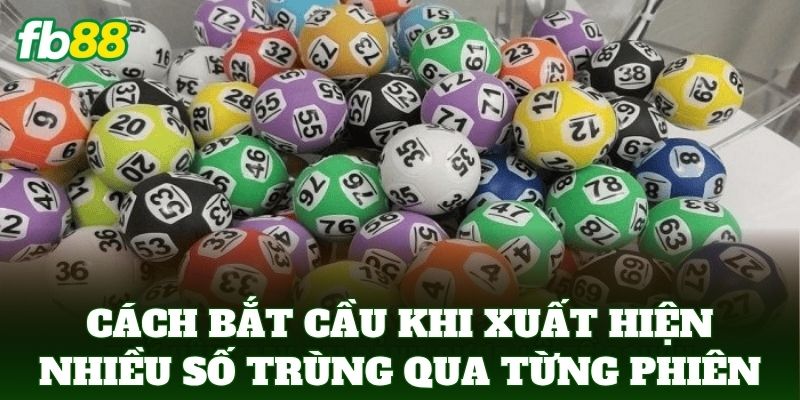 Cách Bắt Cầu Khi Xuất Hiện Nhiều Số Trùng Cực Chuẩn FB88 Cách Bắt Cầu Khi Xuất Hiện Nhiều Số Trùng Cực Chuẩn FB88