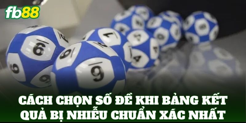 Cách Chọn Số Đề Khi Bảng Kết Quả Bị Nhiễu: Mẹo Từ FB88 Cách Chọn Số Đề Khi Bảng Kết Quả Bị Nhiễu: Mẹo Từ FB88