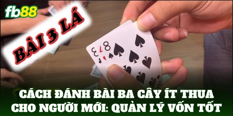 Cách Đánh Bài Ba Cây Ít Thua Cho Người Mới: 5 Mẹo Vàng Cách Đánh Bài Ba Cây Ít Thua Cho Người Mới: 5 Mẹo Vàng