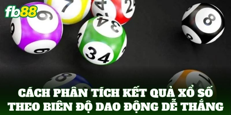Cách Phân Tích Kết Quả Xổ Số Theo Biên Độ Dao Động FB88 Cách Phân Tích Kết Quả Xổ Số Theo Biên Độ Dao Động FB88