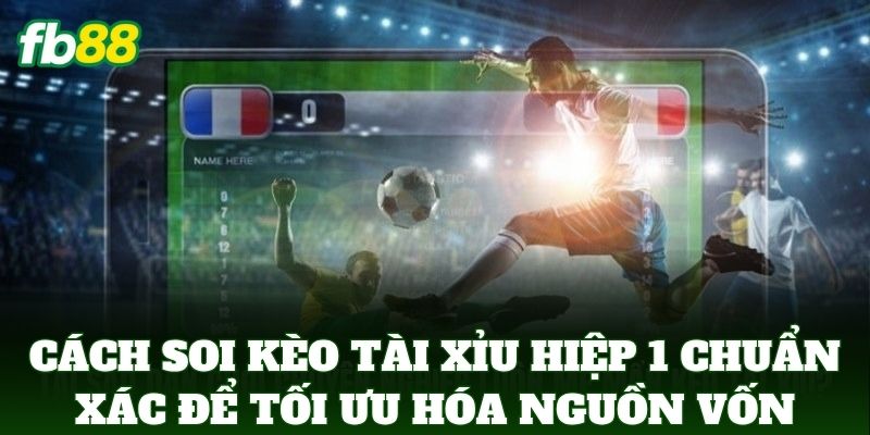 Cách Soi Kèo Tài Xỉu Hiệp 1 Chuẩn Xác Từ Chuyên Gia FB88 Cách Soi Kèo Tài Xỉu Hiệp 1 Chuẩn Xác Từ Chuyên Gia FB88