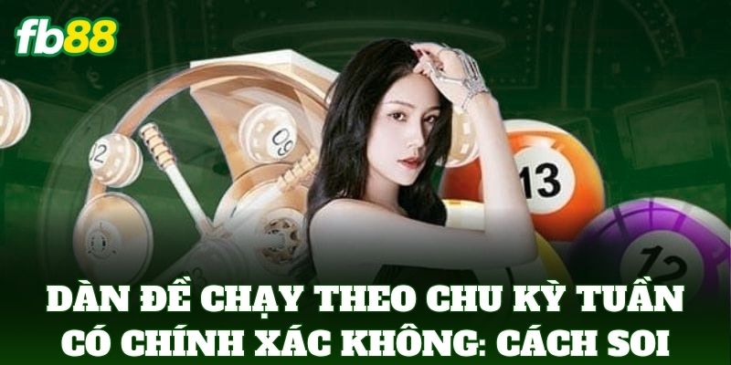 Dàn Đề Chạy Theo Chu Kỳ Tuần Có Chính Xác Không Từ FB88 Dàn Đề Chạy Theo Chu Kỳ Tuần Có Chính Xác Không Từ FB88