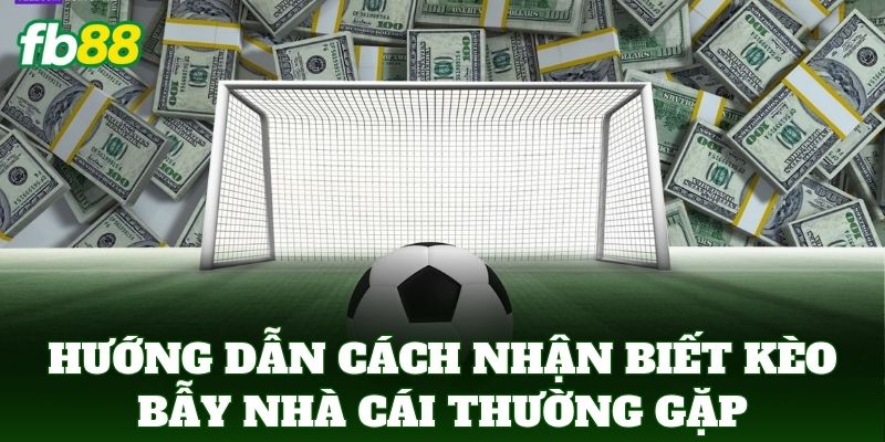 Cách Nhận Biết Kèo Bẫy Nhà Cái Thường Gặp Nhất Từ FB88 Cách Nhận Biết Kèo Bẫy Nhà Cái Thường Gặp Nhất Từ FB88