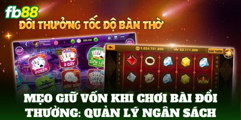 Mẹo Giữ Vốn Khi Chơi Bài Đổi Thưởng Online Từ Cao Thủ FB88 Mẹo Giữ Vốn Khi Chơi Bài Đổi Thưởng Online Từ Cao Thủ FB88