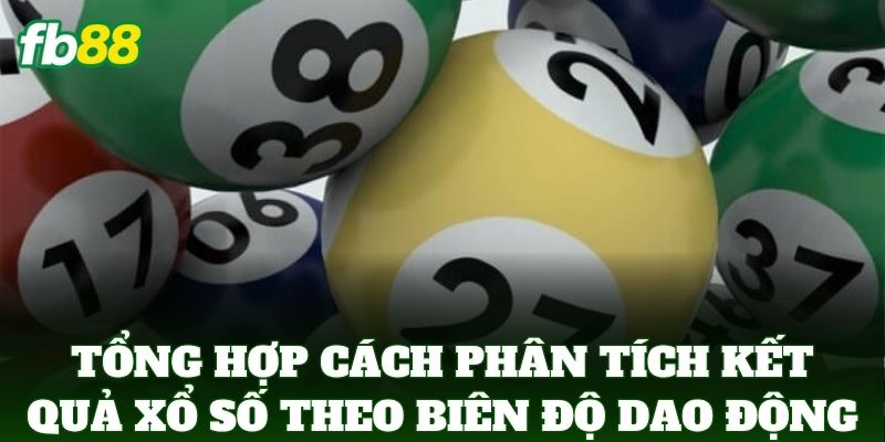 Cách Phân Tích Kết Quả Xổ Số Theo Biên Độ Dao Động FB88 Cách Phân Tích Kết Quả Xổ Số Theo Biên Độ Dao Động FB88