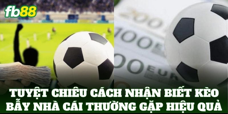Cách Nhận Biết Kèo Bẫy Nhà Cái Thường Gặp Nhất Từ FB88 Cách Nhận Biết Kèo Bẫy Nhà Cái Thường Gặp Nhất Từ FB88