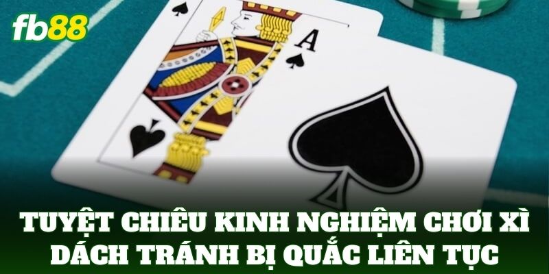 Kinh Nghiệm Chơi Xì Dách Tránh Bị Quắc Liên Tục Chuẩn FB88 Kinh Nghiệm Chơi Xì Dách Tránh Bị Quắc Liên Tục Chuẩn FB88