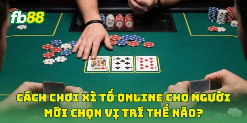 Cách Chơi Xì Tố Online Cho Người Mới: 7 Bí Kíp Cho Newbie Cách Chơi Xì Tố Online Cho Người Mới: 7 Bí Kíp Cho Newbie