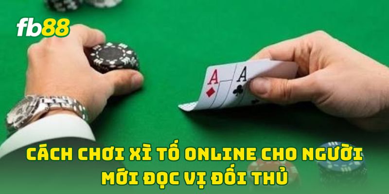Cách Chơi Xì Tố Online Cho Người Mới: 7 Bí Kíp Cho Newbie Cách Chơi Xì Tố Online Cho Người Mới: 7 Bí Kíp Cho Newbie