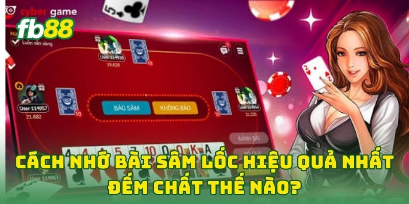 Cách Nhớ Bài Sâm Lốc Hiệu Quả Nhất: 7 Tip Để Thắng Liên Tục Cách Nhớ Bài Sâm Lốc Hiệu Quả Nhất: 7 Tip Để Thắng Liên Tục