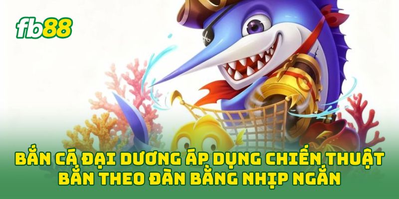 Bắn Cá Đại Dương: 5 Tip Chơi Chủ Động, Không Bắn Cảm Tính
