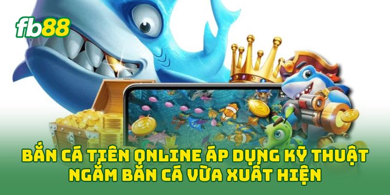 Bắn Cá Tiên Online: Cách Chơi Hiệu Quả Cho Người Mới 2026