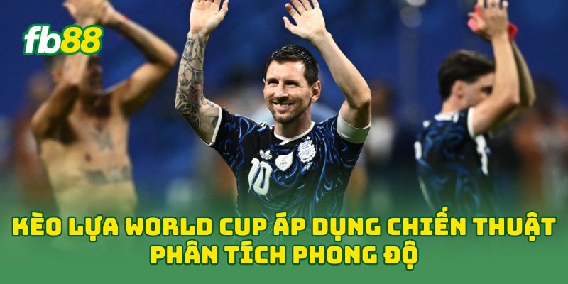 Kèo Lựa World Cup: 7 Cách Chọn Cửa Cược Hiệu Quả Nhất Kèo Lựa World Cup: 7 Cách Chọn Cửa Cược Hiệu Quả Nhất