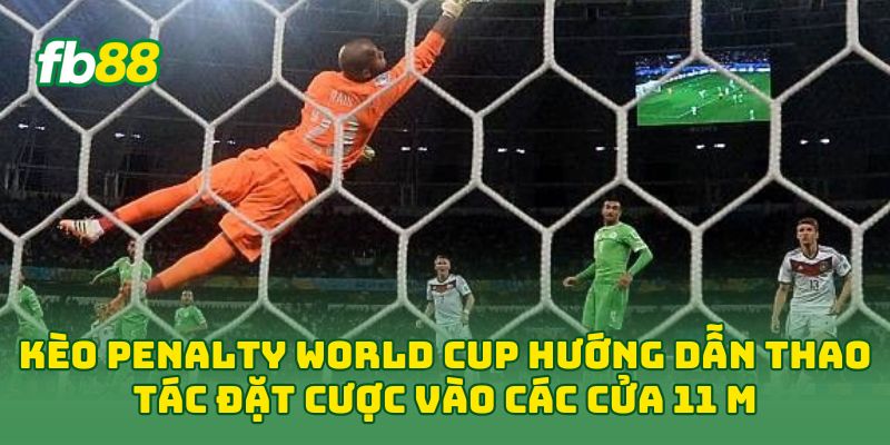 Kèo Penalty World Cup: Cách Đọc Kèo Và Vào Tiền Chuẩn 2026 Kèo Penalty World Cup: Cách Đọc Kèo Và Vào Tiền Chuẩn 2026