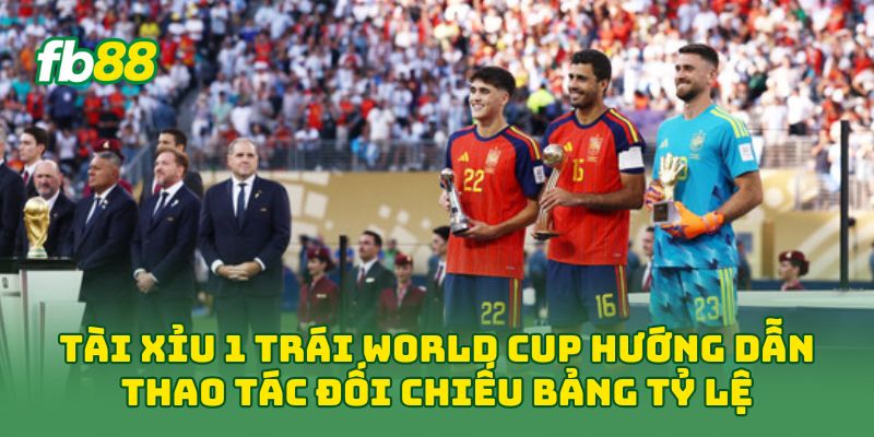 Tài Xỉu 1 Trái World Cup: Cách Đọc Kèo Chuẩn Cho Người Mới Tài Xỉu 1 Trái World Cup: Cách Đọc Kèo Chuẩn Cho Người Mới