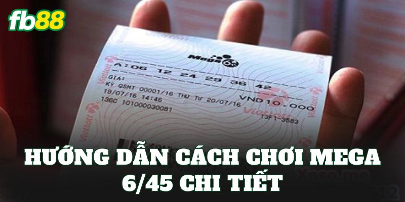Mega 6/45 Là Gì? Cách Chơi Và Cơ Cấu Giải Thưởng Mega 6/45 Là Gì? Cách Chơi Và Cơ Cấu Giải Thưởng