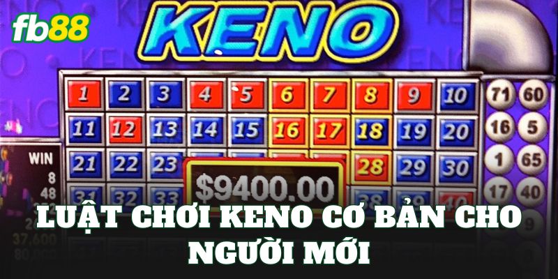 Keno Là Gì? Cách Chơi Và Kinh Nghiệm Tham Gia Hiệu Quả Keno Là Gì? Cách Chơi Và Kinh Nghiệm Tham Gia Hiệu Quả