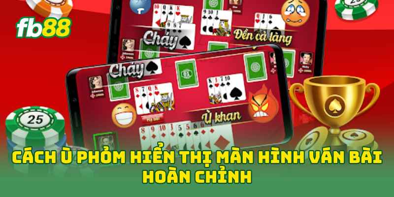 Cách Ù Phỏm Hiệu Quả Với 7 Kinh Nghiệm Dễ Dàng Áp Dụng